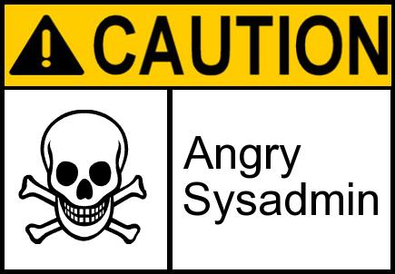 Sign saying 'Caution - Angry Sysadmin'