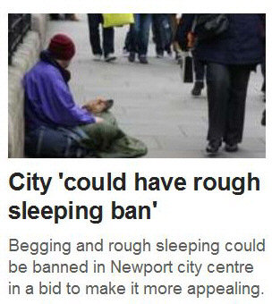 News story: 'Begging and rough sleeping could be banned in Newport city centre in a bid to make it more appealing.'