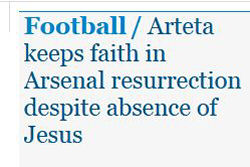 Headline from the 'Guardian': 'Arteta keeps faith in Arsenal resurrection despite absence of Jesus'