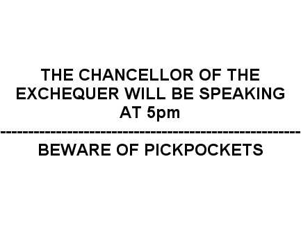 Sign saying 'The Chancellor of the Exchequer will be speaking at 5pm - Beware of pickpockets'