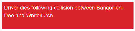 Screengrab from local rag: 'Driver dies following collision between Bangor-on-Dee and Whitchurch'