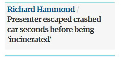 Screenshot of a Guardian headline: 'Richard Hammond/Presenter escaped crashed car seconds before being 'incinerated''