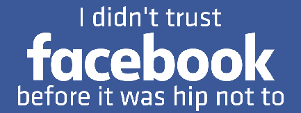 Graphic: 'I didn't trust Facebook before it was hip not to'