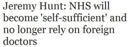 Newspaper headline: 'Jeremy Hunt: NHS will [...] no longer rely on foreign doctors'