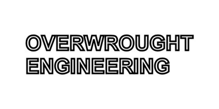 Sign saying 'Overwrought Engineering'