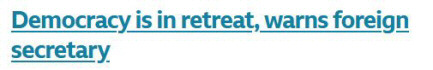 Screengrab from the Guardian: 'Democracy is in retreat, warns foreign secretary'