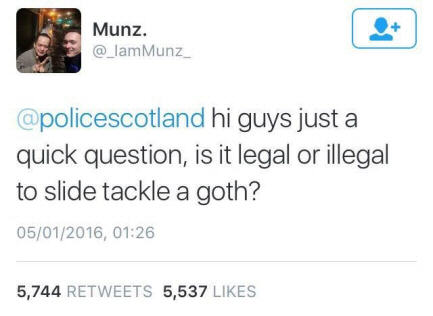 Screenshot of a Tweet asking Police Scotland whether it's legal or not to slide-tackle a goth