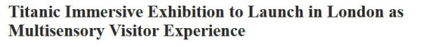 Headline: 'Titanic Immersive Exhibition to Launch in London as Multisensory Visitor Experience'