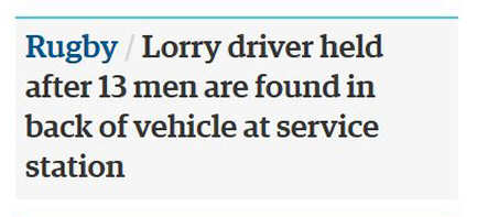 Screen-grab from the Guardian: 'Rugby/Lorry driver held after 13 men are found in back of vehicle at service station'