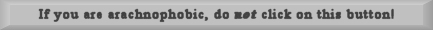 Button advising you not to click on it if you're afraid of spiders