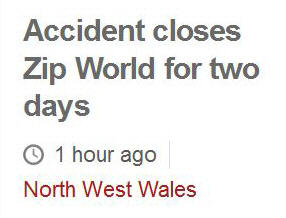 Headline saying 'Accident closes Zip World for two days'